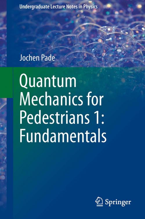 Cover of the book Quantum Mechanics for Pedestrians 1: Fundamentals by Jochen Pade, Springer International Publishing
