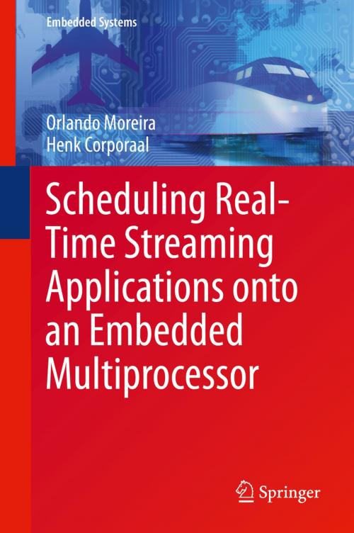 Cover of the book Scheduling Real-Time Streaming Applications onto an Embedded Multiprocessor by Orlando Moreira, Henk Corporaal, Springer International Publishing