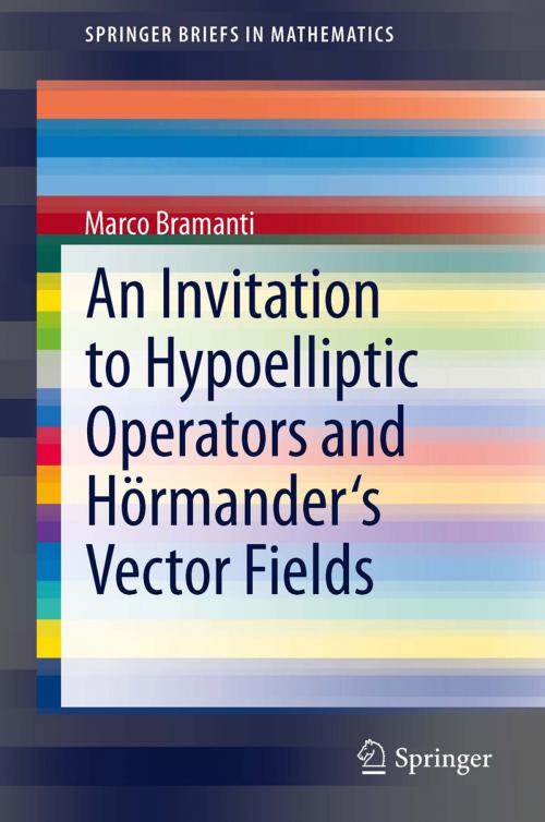 Cover of the book An Invitation to Hypoelliptic Operators and Hörmander's Vector Fields by Marco Bramanti, Springer International Publishing