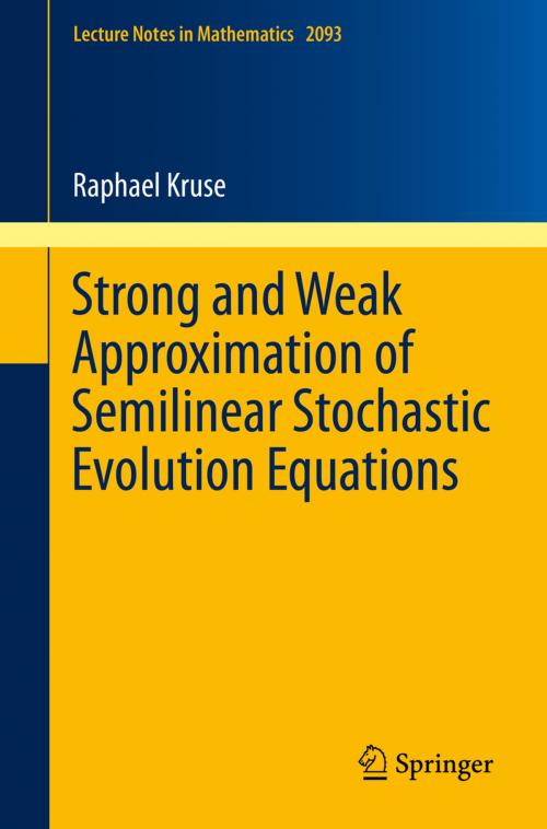 Cover of the book Strong and Weak Approximation of Semilinear Stochastic Evolution Equations by Raphael Kruse, Springer International Publishing