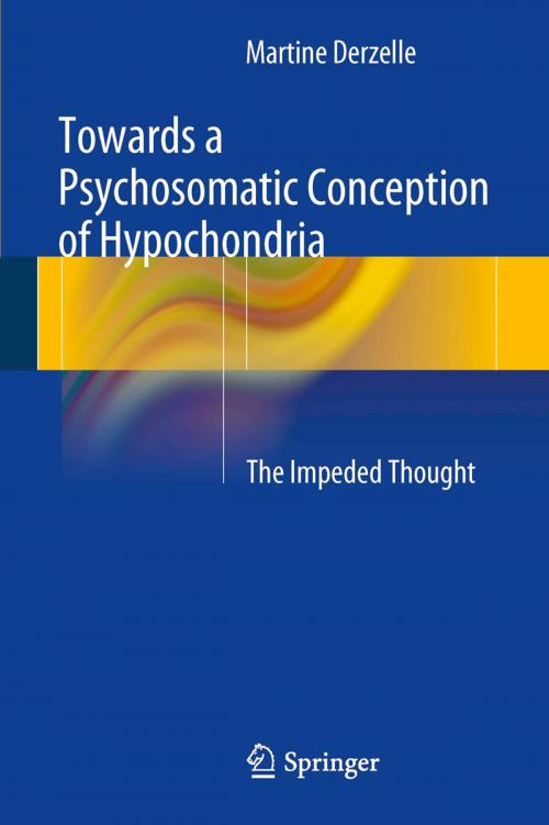 Cover of the book Towards a Psychosomatic Conception of Hypochondria by Martine Derzelle, Springer International Publishing
