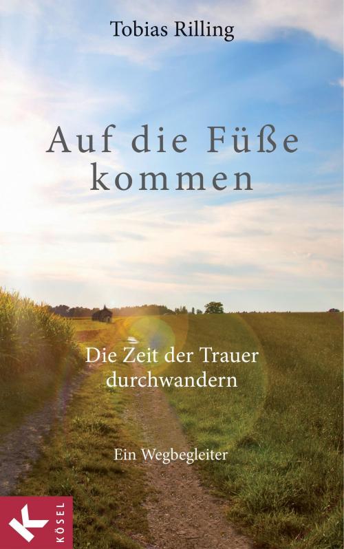 Cover of the book Auf die Füße kommen by Tobias Rilling, Kösel-Verlag