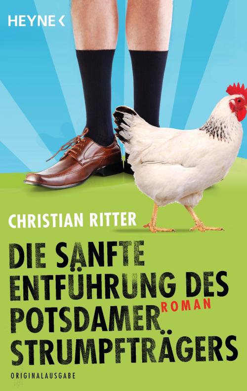 Cover of the book Die sanfte Entführung des Potsdamer Strumpfträgers by Christian Ritter, Heyne Verlag