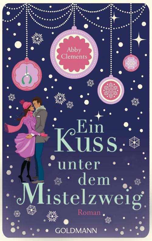 Cover of the book Ein Kuss unter dem Mistelzweig by Abby Clements, Goldmann Verlag
