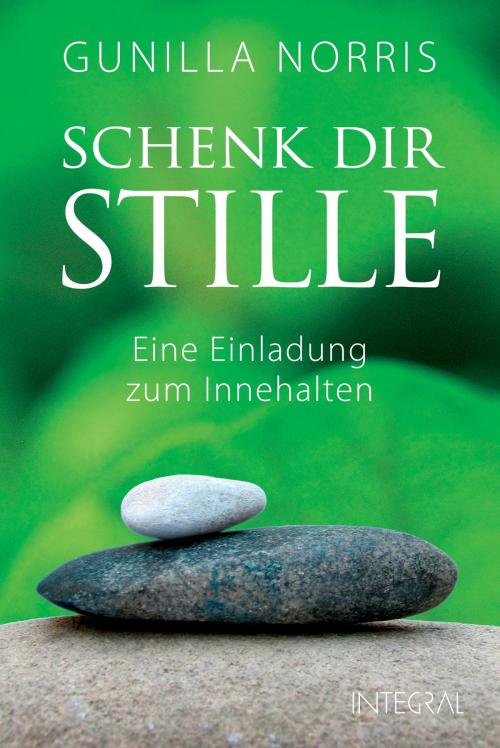 Cover of the book Schenk dir Stille by Gunilla Norris, Integral