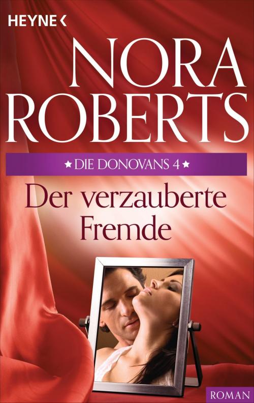 Cover of the book Die Donovans 4. Der verzauberte Fremde by Nora Roberts, Heyne Verlag