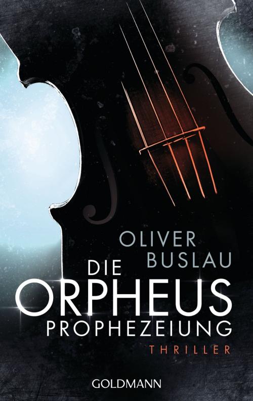 Cover of the book Die Orpheus-Prophezeiung by Oliver Buslau, Goldmann Verlag