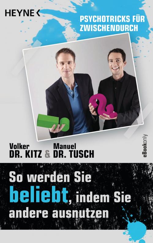 Cover of the book So werden Sie beliebt, indem Sie andere ausnutzen by Volker Kitz, Manuel Tusch, Heyne Verlag