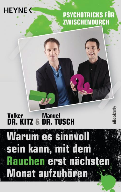 Cover of the book Warum es sinnvoll sein kann, mit dem Rauchen erst nächsten Monat aufzuhören by Volker Kitz, Manuel Tusch, Heyne Verlag