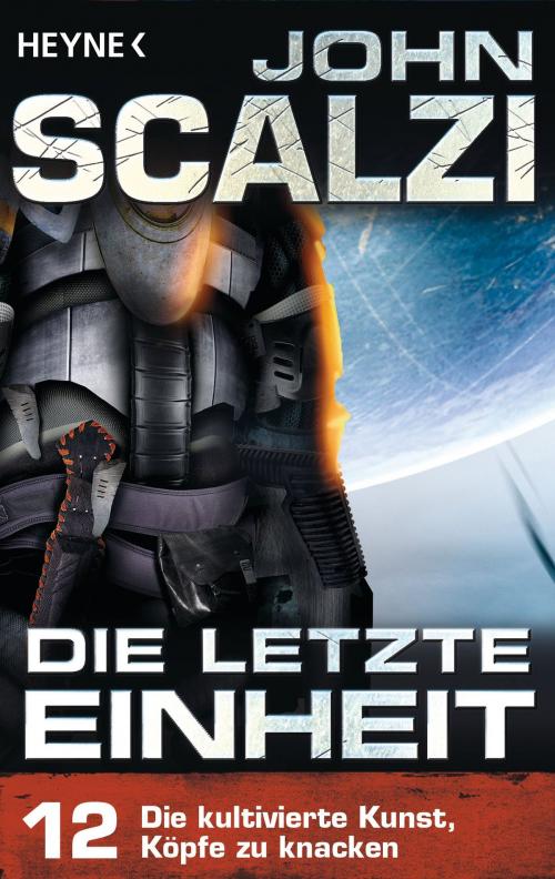 Cover of the book Die letzte Einheit, - Episode 12: Die kultivierte Kunst, Köpfe zu knacken - by John Scalzi, Heyne Verlag