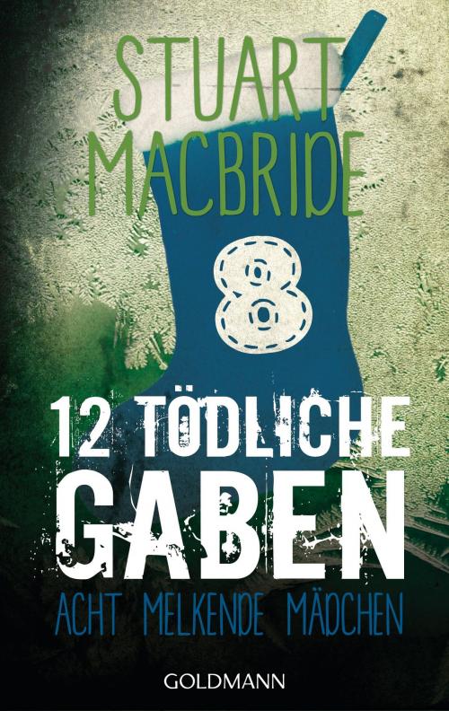Cover of the book Zwölf tödliche Gaben 8 by Stuart MacBride, Goldmann Verlag