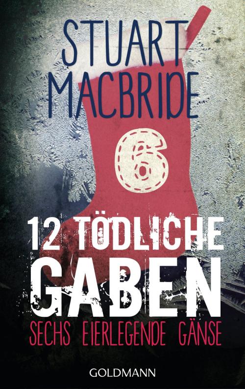 Cover of the book Zwölf tödliche Gaben 6 by Stuart MacBride, Goldmann Verlag