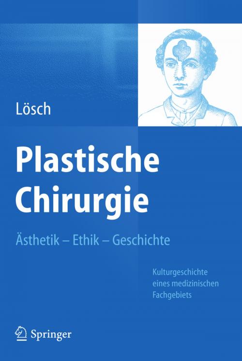 Cover of the book Plastische Chirurgie – Ästhetik Ethik Geschichte by Günter Maria Lösch, Springer Berlin Heidelberg