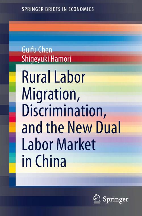 Cover of the book Rural Labor Migration, Discrimination, and the New Dual Labor Market in China by Guifu Chen, Shigeyuki Hamori, Springer Berlin Heidelberg