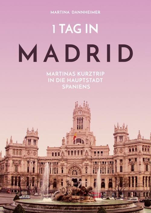 Cover of the book 1 Tag in Madrid by Martina Dannheimer, GRIN & Travel Verlag