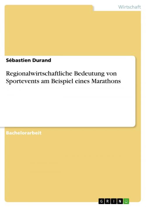 Cover of the book Regionalwirtschaftliche Bedeutung von Sportevents am Beispiel eines Marathons by Sébastien Durand, GRIN Verlag