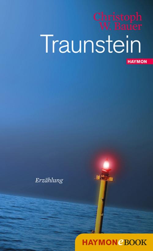 Cover of the book Traunstein by Christoph W. Bauer, Haymon Verlag