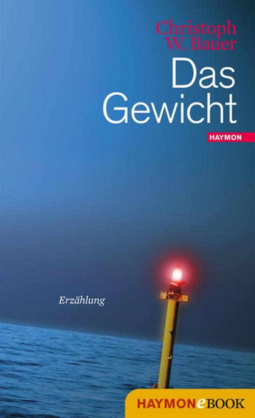 Cover of the book Das Gewicht by Christoph W. Bauer, Haymon Verlag