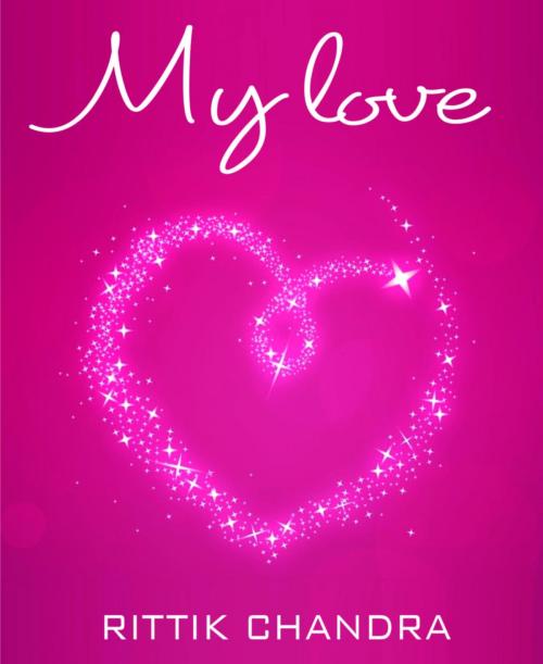 Cover of the book My Love by Rittik Chandra, BookRix