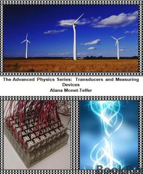 Cover of the book The Advanced Physics Series: Transducers and Measuring Devices by Alana Monet-Telfer, BookRix