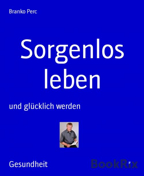 Cover of the book Sorgenlos leben by Branko Perc, BookRix
