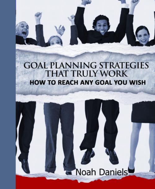 Cover of the book Goal Planning Strategies That Truly Work by Noah Daniels, BookRix