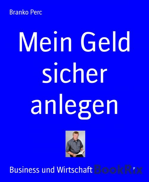 Cover of the book Mein Geld sicher anlegen by Branko Perc, BookRix