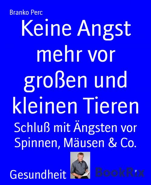 Cover of the book Keine Angst mehr vor großen und kleinen Tieren by Branko Perc, BookRix