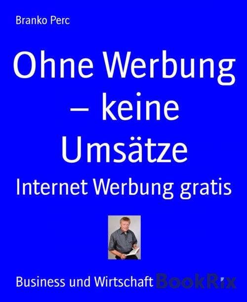 Cover of the book Ohne Werbung – keine Umsätze by Branko Perc, BookRix