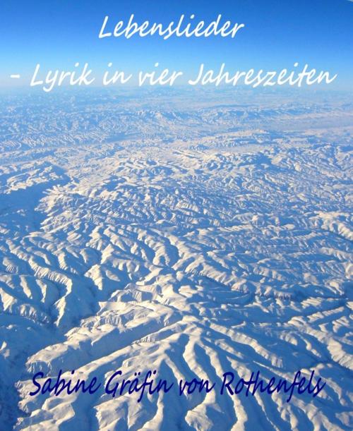 Cover of the book Lebenslieder by Sabine Gräfin von Rothenfels, BookRix
