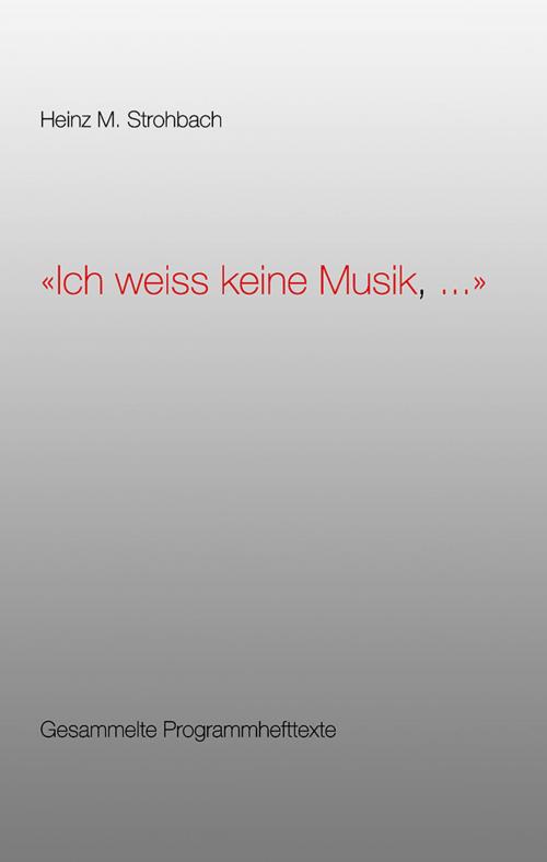 Cover of the book "Ich weiss keine Musik, ..." by Heinz M. Strohbach, Books on Demand