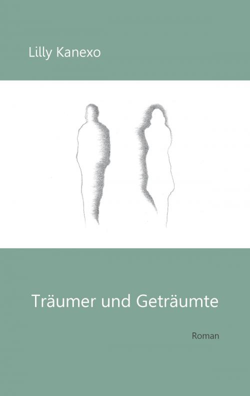 Cover of the book Träumer und Geträumte by Lilly Kanexo, Books on Demand