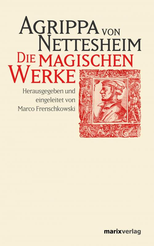 Cover of the book Die magischen Werke by Agrippa von Nettesheim, marixverlag
