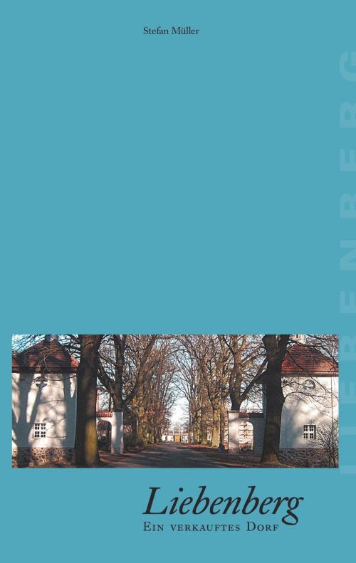 Cover of the book Liebenberg - Ein verkauftes Dorf by Stefan Müller, Books on Demand