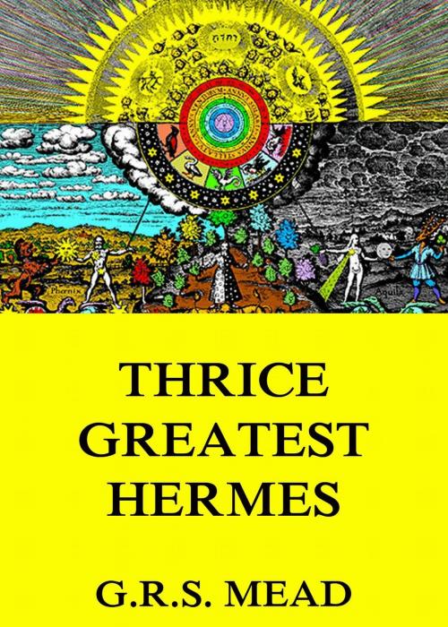 Cover of the book Thrice-Greatest Hermes by G. R. S. Mead, Jazzybee Verlag