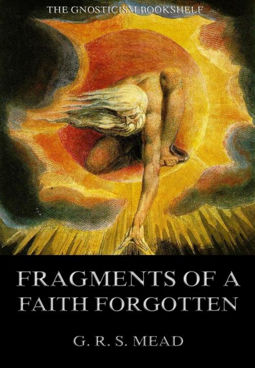 Cover of the book Fragments Of A Faith Forgotten by G. R. S. Mead, Jazzybee Verlag