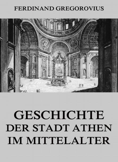 Cover of the book Geschichte der Stadt Athen im Mittelalter by Ferdinand Gregorovius, Jazzybee Verlag