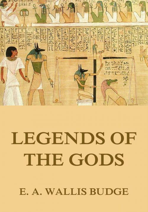 Cover of the book Legends Of The Gods by E. A. Wallis Budge, Jazzybee Verlag