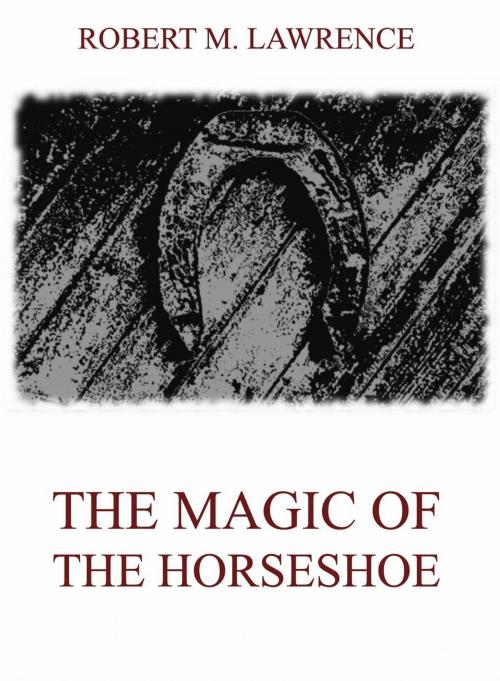 Cover of the book The Magic Of The Horse-Shoe by Robert Means Lawrence, Jazzybee Verlag