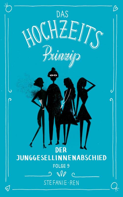 Cover of the book Das Hochzeitsprinzip 9: Der Junggesellinnenabschied by Stefanie Ren, jiffy stories