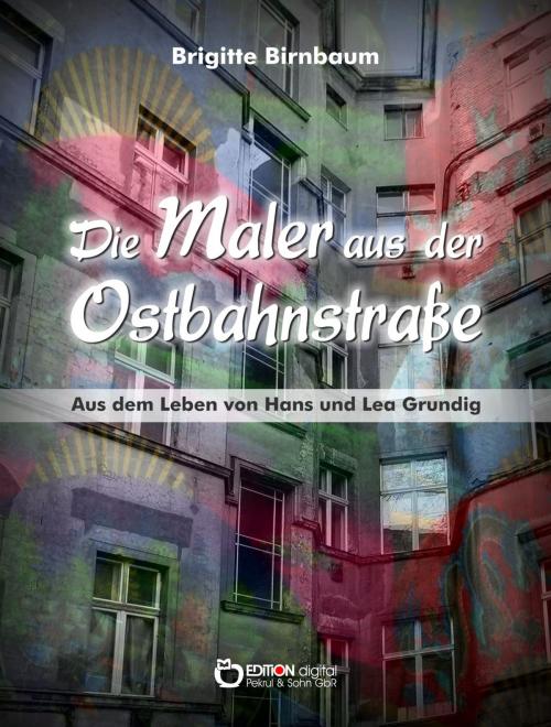 Cover of the book Die Maler aus der Ostbahnstraße by Brigitte Birnbaum, EDITION digital