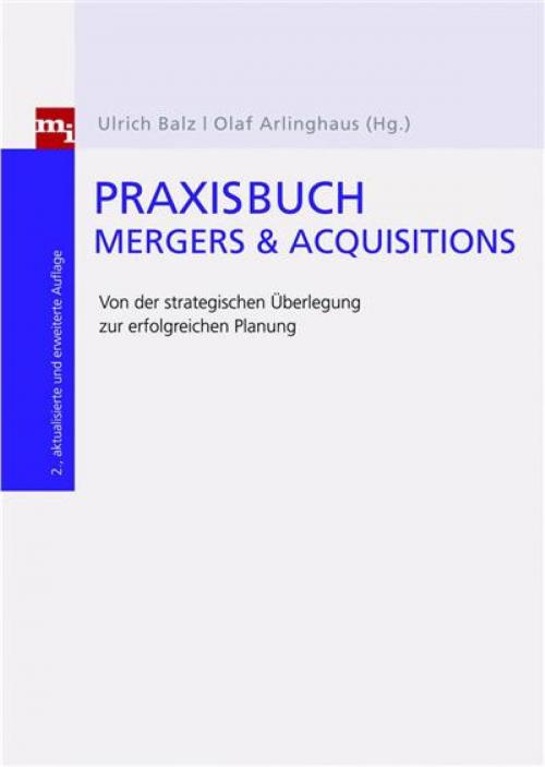 Cover of the book Praxisbuch Mergers & Acquisitions by Ulrich Balz, Olaf Arlinghaus, mi Wirtschaftsbuch