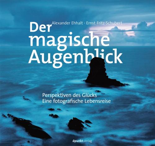 Cover of the book Der magische Augenblick by Ernst Fritz-Schubert, Alexander Ehhalt, dpunkt.verlag