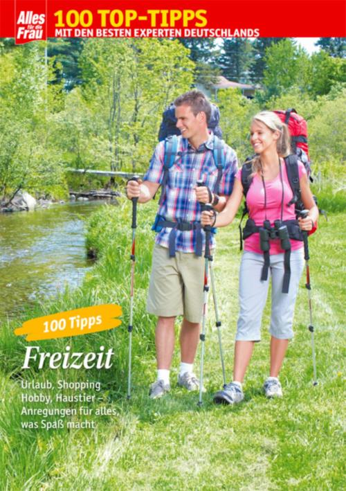 Cover of the book 100 Tipps Freizeit by Viola Wallmüller, Uta Erpenbeck, Heinrich Bauer Verlag KG