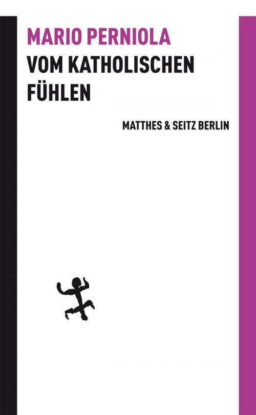 Cover of the book Vom katholischen Fühlen by Mario Perniola, Matthes & Seitz Berlin Verlag
