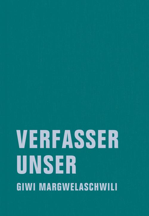 Cover of the book Verfasser unser by Giwi Margwelaschwili, Verbrecher Verlag
