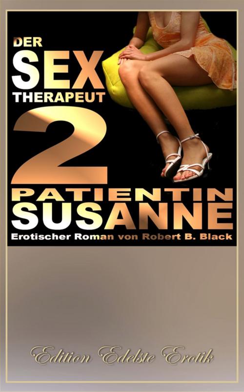 Cover of the book Der Sex-Therapeut 2: Patientin Susanne [Edition Edelste Erotik] by Robert B. Black, Herpers Publishing International