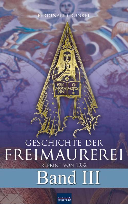 Cover of the book Geschichte der Freimaurerei - Band III by Ferdinand Runkel, Edition Lempertz
