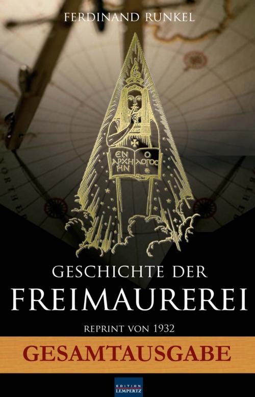 Cover of the book Geschichte der Freimaurerei - Gesamtausgabe by Ferdinand Runkel, Edition Lempertz
