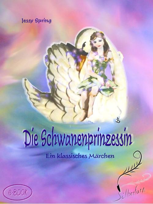 Cover of the book Die Schwanenprinzessin by Jessy Spring, Jessy Spring, Silberfarn